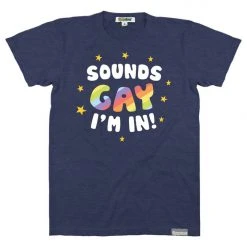 Tipsy Elves Sounds Gay, I'm In Tee - Men's Cut
